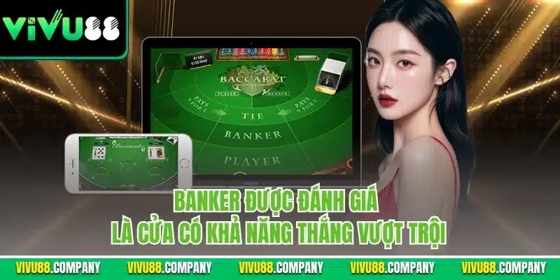 Banker được đánh giá là cửa có khả năng thắng vượt trội