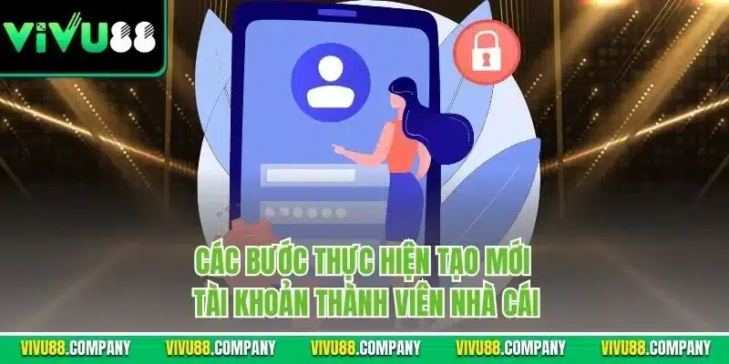 Các bước thực hiện tạo mới tài khoản thành viên nhà cái