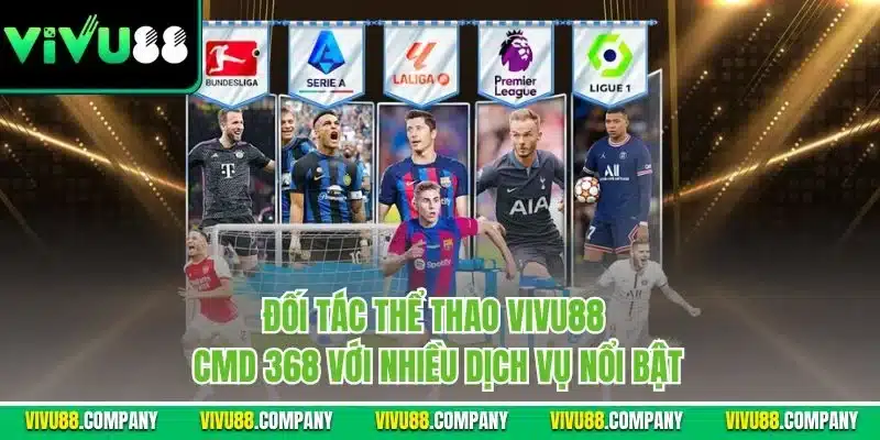 Đối tác thể thao VIvu88 - CMD 368 với nhiều dịch vụ nổi bật