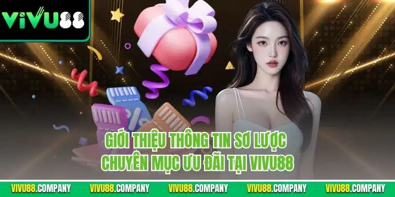 Giới thiệu thông tin sơ lược chuyên mục ưu đãi tại Vivu88