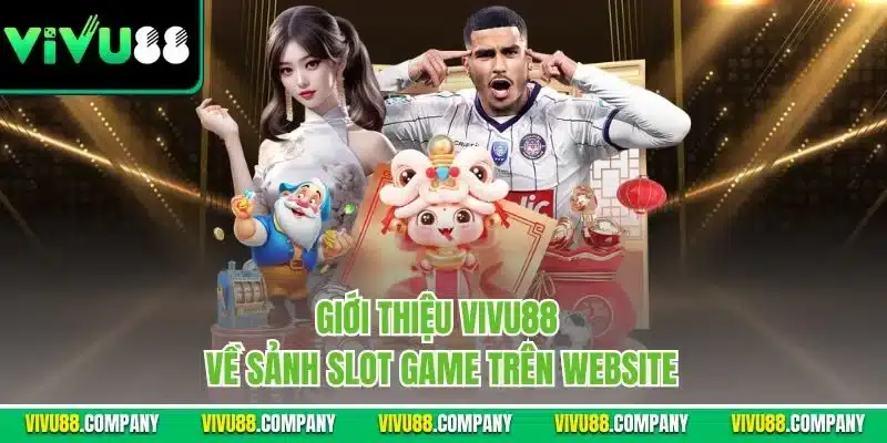 Giới thiệu Vivu88 về sảnh Slot game trên website