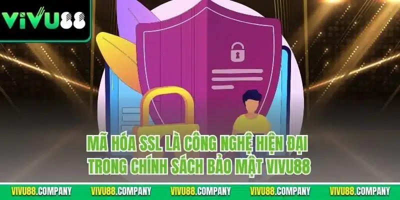 Mã hóa SSL là công nghệ hiện đại trong chính sách bảo mật Vivu88
