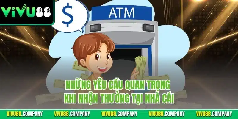 Những yêu cầu quan trọng khi nhận thưởng tại nhà cái