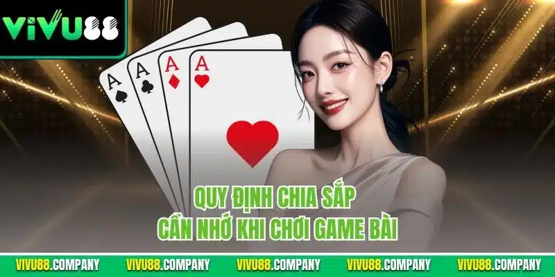 Quy định chia sắp cần nhớ khi chơi game bài