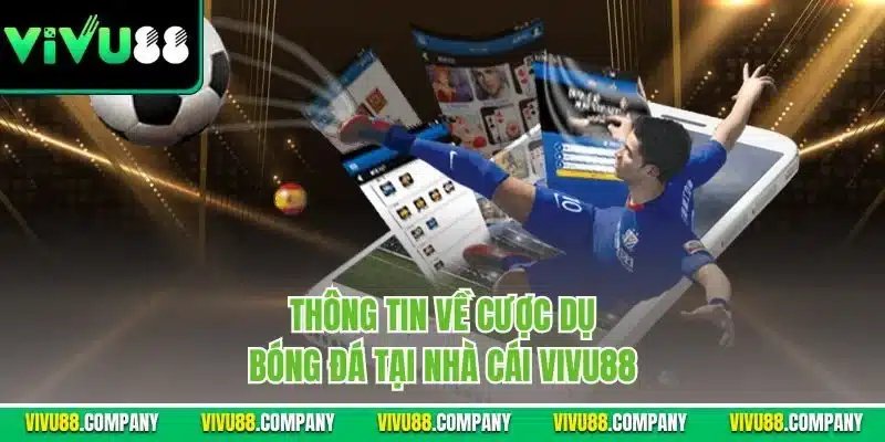 Thông tin về cược dụ bóng đá tại nhà cái Vivu88