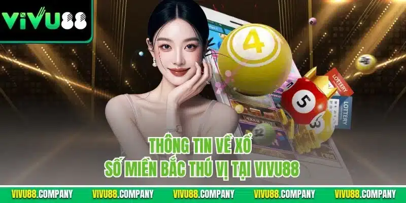 Thông tin về xổ số miền bắc thú vị tại Vivu88